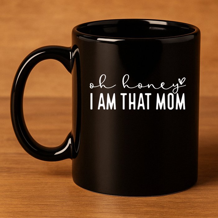 Oh Honey I Am That Mom 11oz C Handle Ceramic Mug