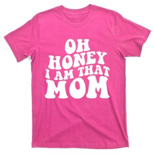 Oh Honey I Am That Mom Funny Groovy Quotes For Mom T-Shirt