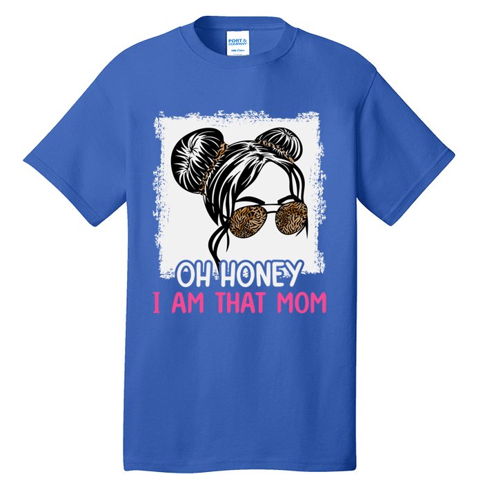 Oh Honey I Am That Mom Messy Hair Bun Leopard Gift Tall T-Shirt