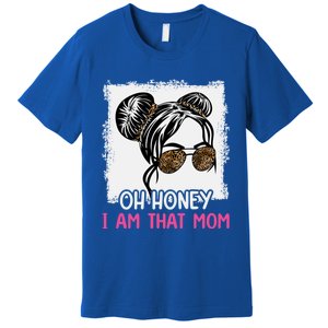 Oh Honey I Am That Mom Messy Hair Bun Leopard Gift Premium T-Shirt