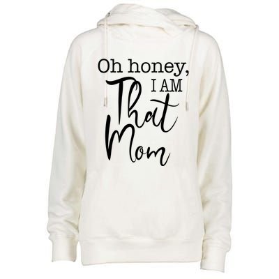 Oh Honey I Am That Mom Funny Mom Life Slogan For That Mom Gift Womens Funnel Neck Pullover Hood