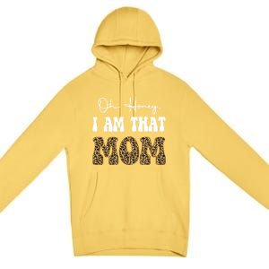 Oh Honey I Am That Mom Funny Mother Mama Gift Premium Pullover Hoodie