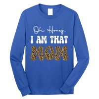 Oh Honey I Am That Mom Funny Mother Mama Gift Long Sleeve Shirt