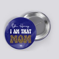 Oh Honey I Am That Mom Funny Mother Mama Gift Button