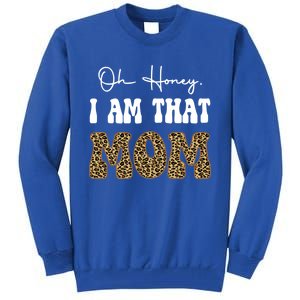 Oh Honey I Am That Mom Funny Mother Mama Gift Tall Sweatshirt