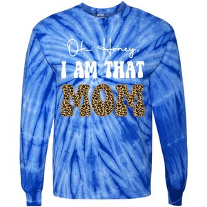 Oh Honey I Am That Mom Funny Mother Mama Gift Tie-Dye Long Sleeve Shirt