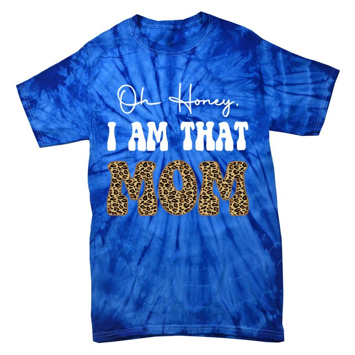 Oh Honey I Am That Mom Funny Mother Mama Gift Tie-Dye T-Shirt