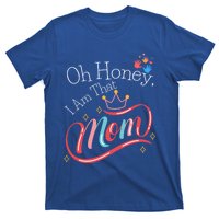 Oh Honey I Am That Mom Perfect Present Idea For Wife Gift T-Shirt