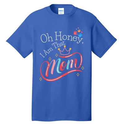 Oh Honey I Am That Mom Perfect Present Idea For Wife Gift Tall T-Shirt