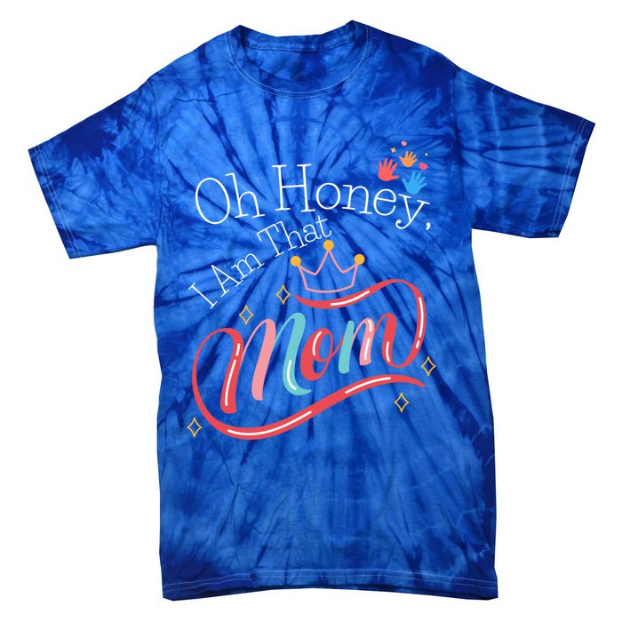 Oh Honey I Am That Mom Perfect Present Idea For Wife Gift Tie-Dye T-Shirt