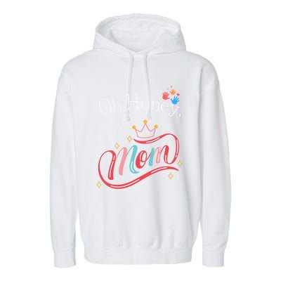 Oh Honey I Am That Mom Perfect Present Idea For Wife Gift Garment-Dyed Fleece Hoodie