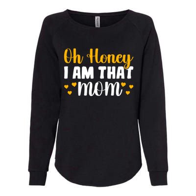 Oh Honey I Am That Mom Funny Mothers Day Gift Womens California Wash Sweatshirt