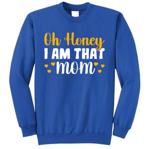 Oh Honey I Am That Mom Funny Mothers Day Gift Sweatshirt