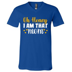 Oh Honey I Am That Mom Funny Mothers Day Gift V-Neck T-Shirt