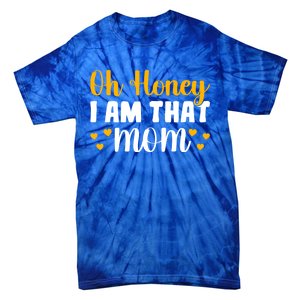 Oh Honey I Am That Mom Funny Mothers Day Gift Tie-Dye T-Shirt