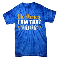 Oh Honey I Am That Mom Funny Mothers Day Gift Tie-Dye T-Shirt