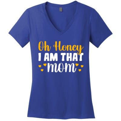 Oh Honey I Am That Mom Funny Mothers Day Gift Women's V-Neck T-Shirt