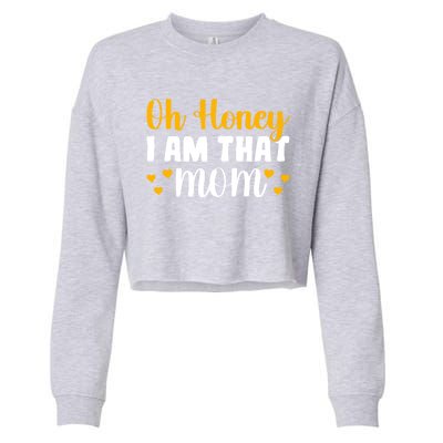 Oh Honey I Am That Mom Funny Mothers Day Gift Cropped Pullover Crew