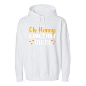 Oh Honey I Am That Mom Funny Mothers Day Gift Garment-Dyed Fleece Hoodie