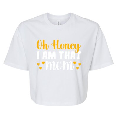 Oh Honey I Am That Mom Funny Mothers Day Gift Bella+Canvas Jersey Crop Tee