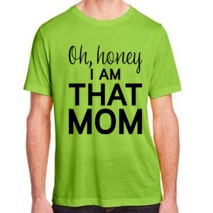 Oh Honey I Am That Mom Funny MotherS Day Gift Adult ChromaSoft Performance T-Shirt