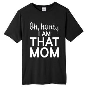 Oh Honey I Am That Mom Funny MotherS Day Gift Tall Fusion ChromaSoft Performance T-Shirt