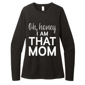 Oh Honey I Am That Mom Funny MotherS Day Gift Womens CVC Long Sleeve Shirt