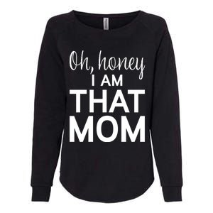 Oh Honey I Am That Mom Funny MotherS Day Gift Womens California Wash Sweatshirt