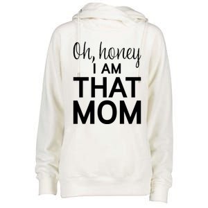 Oh Honey I Am That Mom Funny MotherS Day Gift Womens Funnel Neck Pullover Hood