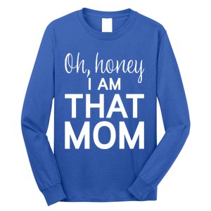 Oh Honey I Am That Mom Funny MotherS Day Gift Long Sleeve Shirt