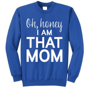 Oh Honey I Am That Mom Funny MotherS Day Gift Sweatshirt