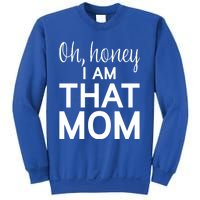 Oh Honey I Am That Mom Funny MotherS Day Gift Sweatshirt