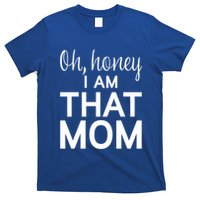 Oh Honey I Am That Mom Funny MotherS Day Gift T-Shirt