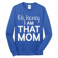 Oh Honey I Am That Mom Funny MotherS Day Gift Tall Long Sleeve T-Shirt