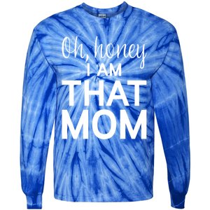 Oh Honey I Am That Mom Funny MotherS Day Gift Tie-Dye Long Sleeve Shirt