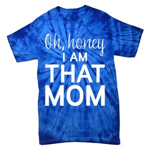 Oh Honey I Am That Mom Funny MotherS Day Gift Tie-Dye T-Shirt