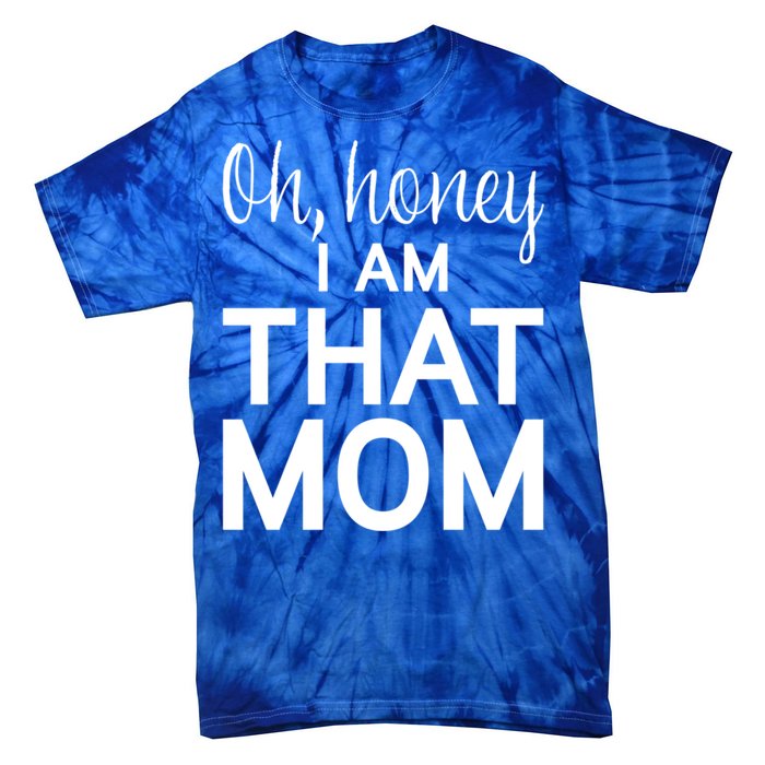 Oh Honey I Am That Mom Funny MotherS Day Gift Tie-Dye T-Shirt