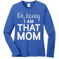 Oh Honey I Am That Mom Funny MotherS Day Gift Ladies Long Sleeve Shirt