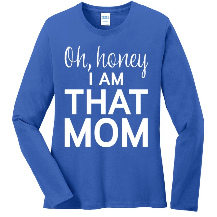 Oh Honey I Am That Mom Funny MotherS Day Gift Ladies Long Sleeve Shirt