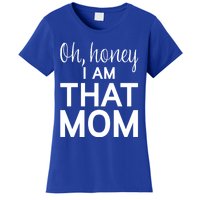 Oh Honey I Am That Mom Funny MotherS Day Gift Women's T-Shirt