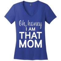 Oh Honey I Am That Mom Funny MotherS Day Gift Women's V-Neck T-Shirt