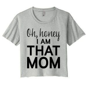 Oh Honey I Am That Mom Funny MotherS Day Gift Women's Crop Top Tee