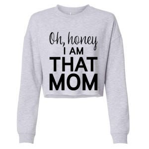 Oh Honey I Am That Mom Funny MotherS Day Gift Cropped Pullover Crew