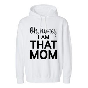 Oh Honey I Am That Mom Funny MotherS Day Gift Garment-Dyed Fleece Hoodie