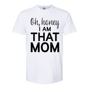 Oh Honey I Am That Mom Funny MotherS Day Gift Softstyle CVC T-Shirt