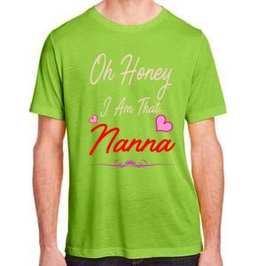 Oh Honey I Am That Nanna MotherS MomS Day Gift Adult ChromaSoft Performance T-Shirt