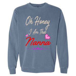 Oh Honey I Am That Nanna MotherS MomS Day Gift Garment-Dyed Sweatshirt