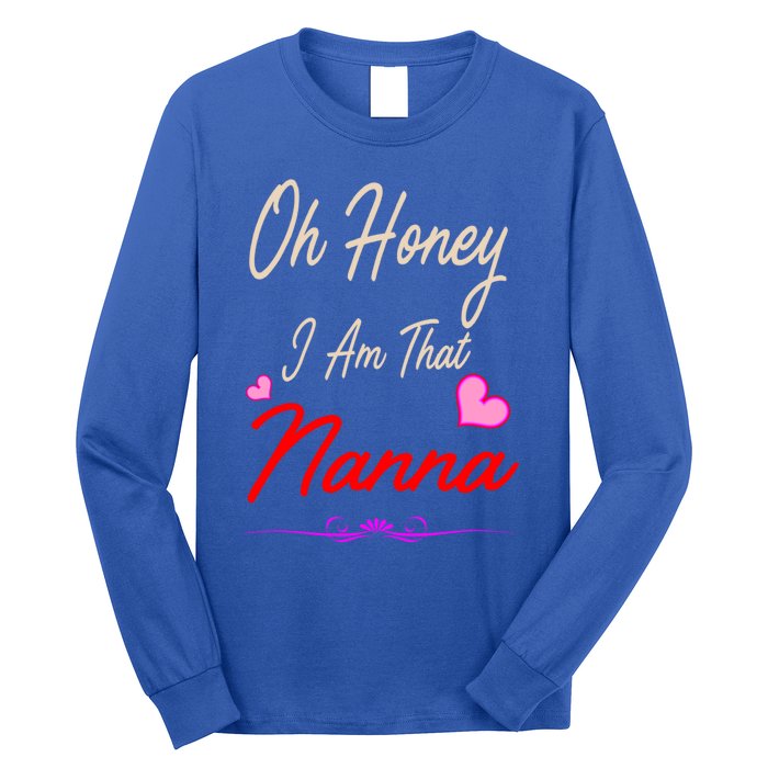 Oh Honey I Am That Nanna MotherS MomS Day Gift Long Sleeve Shirt