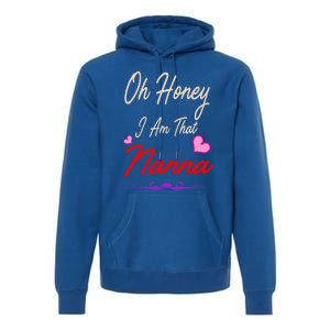 Oh Honey I Am That Nanna MotherS MomS Day Gift Premium Hoodie