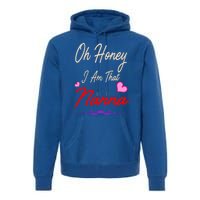 Oh Honey I Am That Nanna MotherS MomS Day Gift Premium Hoodie